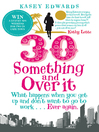 30-Something and Over It (eBook): What Happens When You Wake Up and Don't Want to Go to Work . . . Ever Again